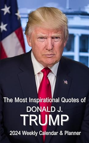 the most inspiring quotes of donald j trump 2024 weekly calendar and planner 1st edition pendant media
