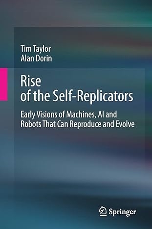 rise of the self replicators early visions of machines ai and robots that can reproduce and evolve 1st