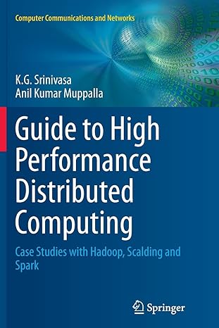 guide to high performance distributed computing case studies with hadoop scalding and spark 1st edition k g
