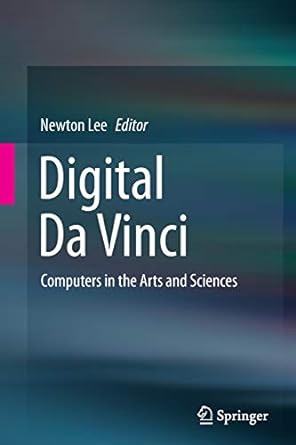 digital da vinci computers in the arts and sciences 1st edition newton lee 1493949152, 978-1493949151