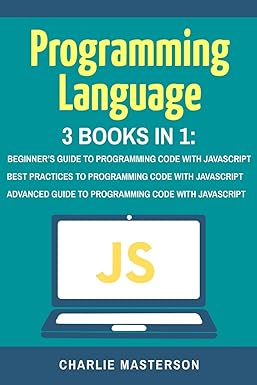 programming language 3 books in 1 beginners guide to programming code with javascript best practices to