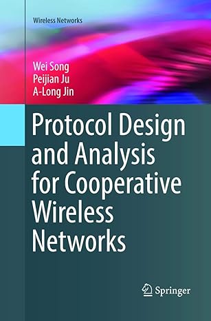 protocol design and analysis for cooperative wireless networks 1st edition wei song ,peijian ju ,a long jin
