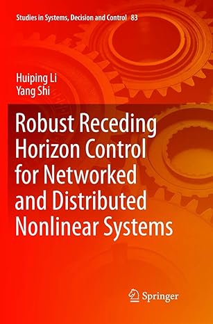 robust receding horizon control for networked and distributed nonlinear systems 1st edition huiping li ,yang