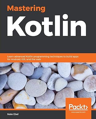 mastering kotlin learn advanced kotlin programming techniques to build apps for android ios and the web 1st