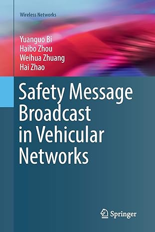 safety message broadcast in vehicular networks 1st edition yuanguo bi ,haibo zhou ,weihua zhuang ,hai zhao