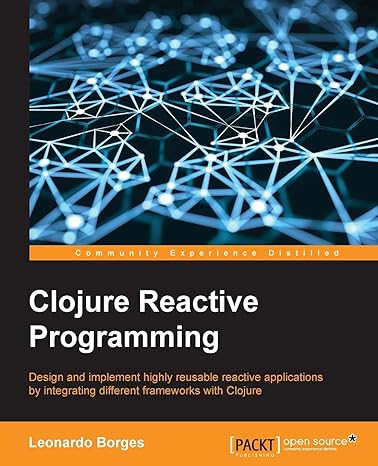 clojure reactive programming design and implement highly reusable reactive applications by integrating