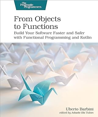 from objects to functions build your software faster and safer with functional programming and kotlin 1st