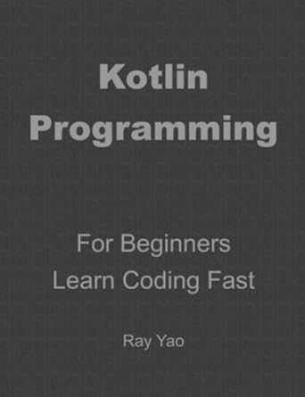 kotlin programming for beginners learn coding fast 1st edition ray yao b09pp7xn5s, 979-8797571575