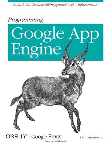 programming google app engine build and run scalable web apps on googles infrastructure 1st edition dan