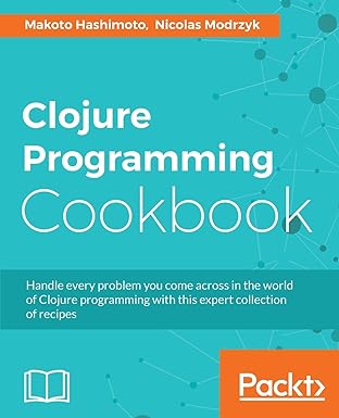 clojure programming cookbook handle every problem you come across in the world of clojure programming with