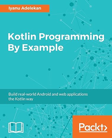 kotlin programming by example build real world android and web applications the kotlin way 1st edition iyanu