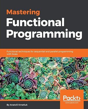 mastering functional programming functional techniques for sequential and parallel programming with scala 1st
