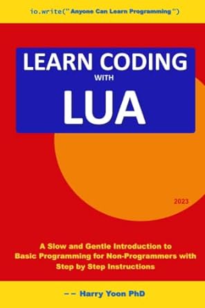 learn coding with lua 2023 a slow and gentle introduction to basic programming for non programmers with step
