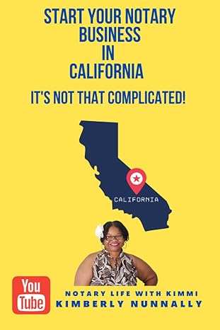 start your notary business in california it s not that complicated 1st edition kimberly nunnally