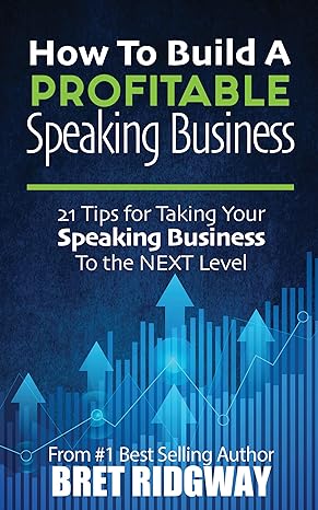 how to build a profitable speaking business 21 tips for taking your speaking business to the next level 1st