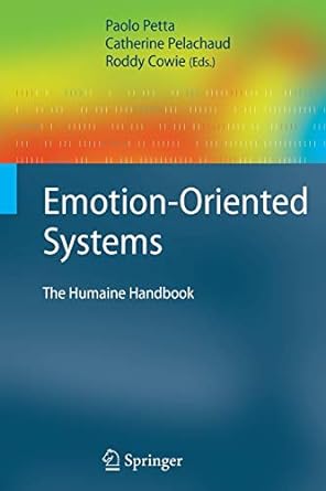 emotion oriented systems the humaine handbook 1st edition paolo petta ,catherine pelachaud ,roddy cowie