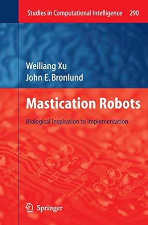 mastication robots biological inspiration to implementation 1st edition weilang xu ,john e bronlund