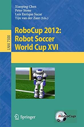 robocup 2012 robot soccer world cup xvi lnai 7500 1st edition xiaoping chen ,peter stone ,luis enrique sucar