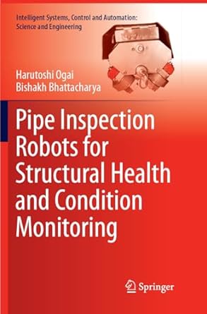 pipe inspection robots for structural health and condition monitoring 1st edition harutoshi ogai ,bishakh
