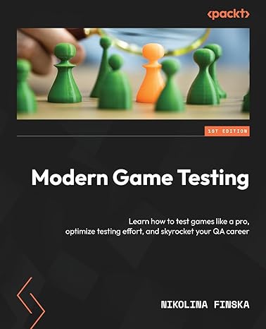 modern game testing learn how to test games like a pro optimize testing effort and skyrocket your qa career