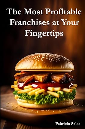 the most profitable franchises at your fingertips 1st edition fabricio sales silva 979-8852866967