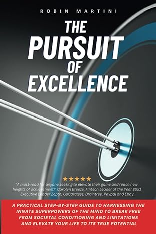 the pursuit of excellence a practical step by step guide to harnessing the superpowers of the mind to break