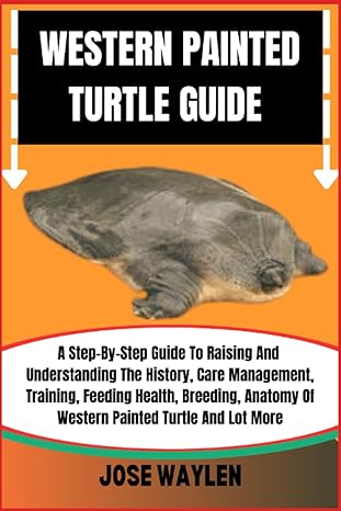 western painted turtle guide a step by step guide to raising and understanding the history care management