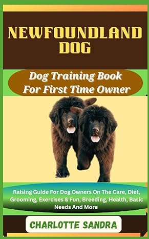 newfoundland dog dog training book for first time owner raising guide for dog owners on the care diet