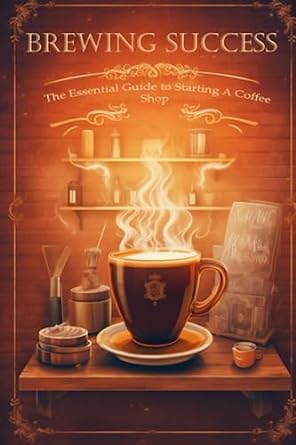 brewing success the essential guide to starting a coffee shop in 2023 1st edition silas meadowlark