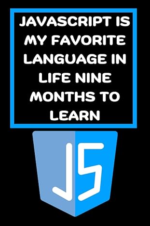 javascript is my favorite language in life nine months to learn 1st edition programming books creators