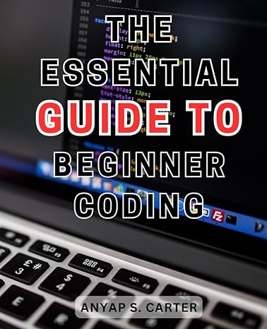 the essential guide to beginner coding 1st edition anyap s carter b0clzfg3dq, 979-8865510574