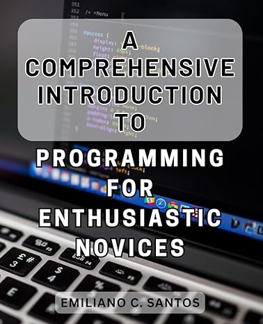 a comprehensive introduction to programming for enthusiastic novices 1st edition emiliano c santos
