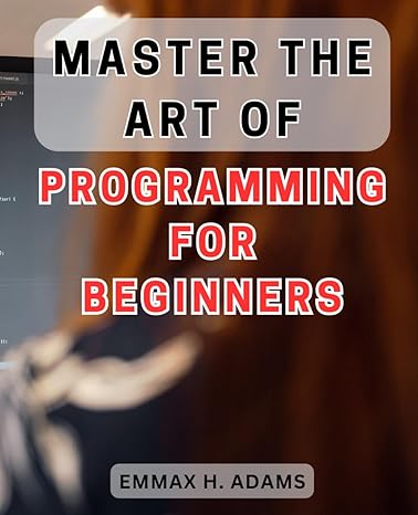 master the art of programming for beginners 1st edition emmax h adams b0cq1gshsl, 979-8871378441