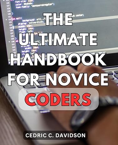the ultimate handbook for novice coders 1st edition cedric c davidson b0cqk3wvmc, 979-8872027904