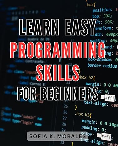 learn easy programming skills for beginners 1st edition sofia k morales b0cqnvf95s, 979-8872190141