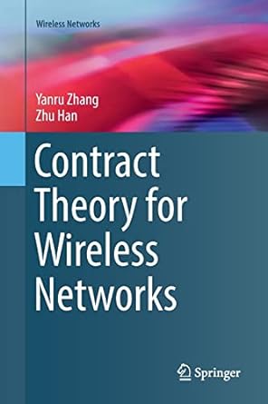 contract theory for wireless networks 1st edition yanru zhang ,zhu han 3319851160, 978-3319851167