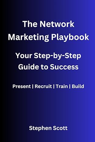 the network marketing playbook your step by step guide to success 1st edition stephen scott 979-8399705521