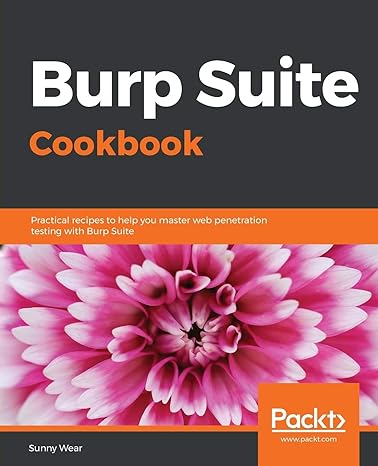 burp suite cookbook practical recipes to help you master web penetration testing with burp suite 1st edition