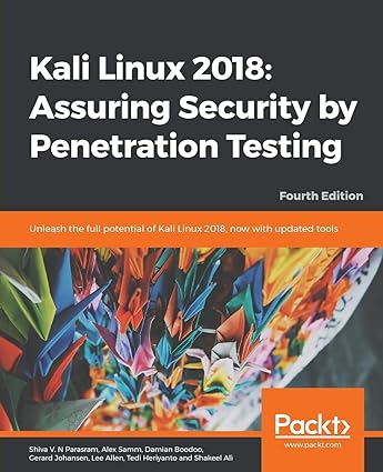 kali linux 2018 assuring security by penetration testing unleash the full potential of kali linux 2018 now