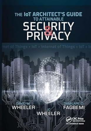 the iot architect s guide to attainable security and privacy 1st edition damilare d. fagbemi ,david wheeler