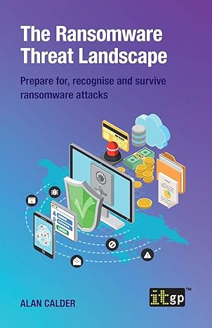 the ransomware threat landscape prepare for recognise and survive ransomware attacks 1st edition it