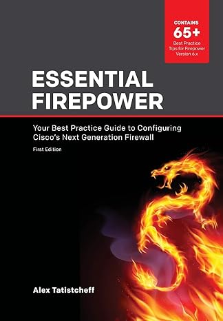 essential firepower your best practice guide to configuring cisco s next generation firewall 1st edition alex