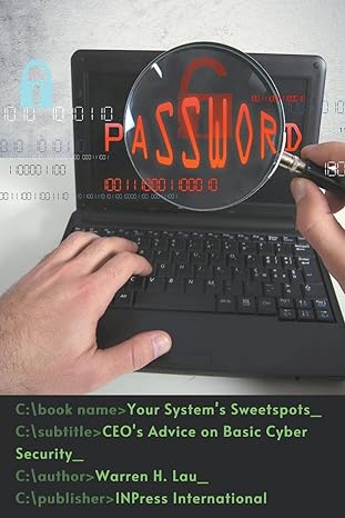 your system s sweetspots ceo s advice on basic cyber security 1st edition warren h lau 979-8215595107