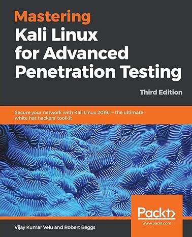 mastering kali linux for advanced penetration testing secure your network with kali linux 2019 1 the ultimate