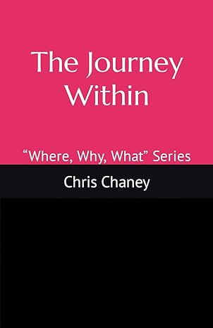 the journey within where why what series 1st edition chris chaney 979-8866085248