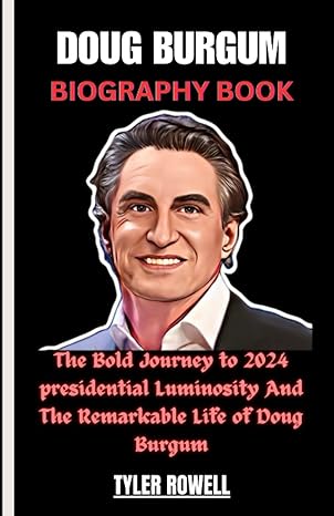 doug burgum biography book the bold journey to 2024 presidential luminosity and the remarkable life of doug
