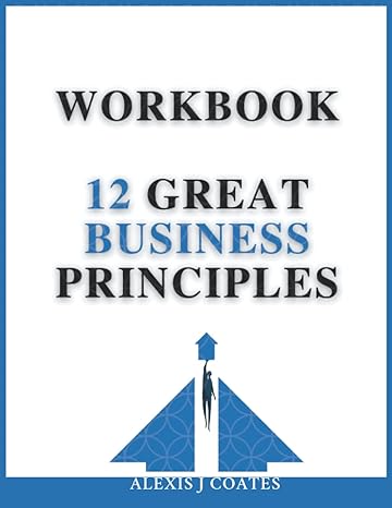 workbook 12 great business principles workbook 1st edition alexis coates 979-8796521571