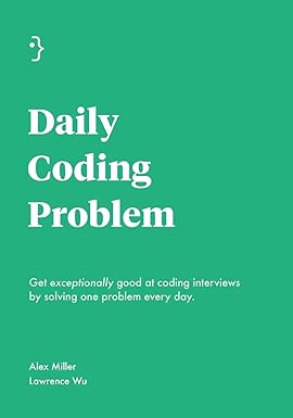 daily coding problem get exceptionally good at coding interviews by solving one problem every day 1st edition