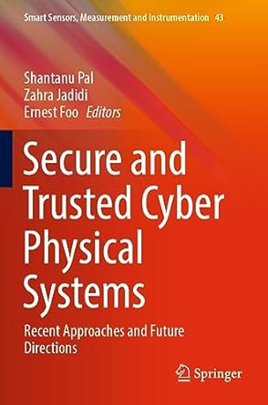 secure and trusted cyber physical systems recent approaches and future directions 1st edition shantanu pal