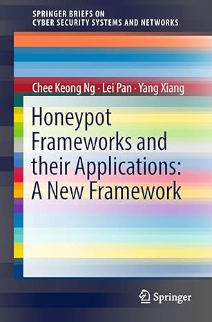 honeypot frameworks and their applications a new framework 1st edition chee keong ng ,lei pan ,yang xiang